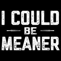 I Could Be Meaner Funny Adult Humor Funny Sarcastic Cooling Performance Crew T-Shirt
