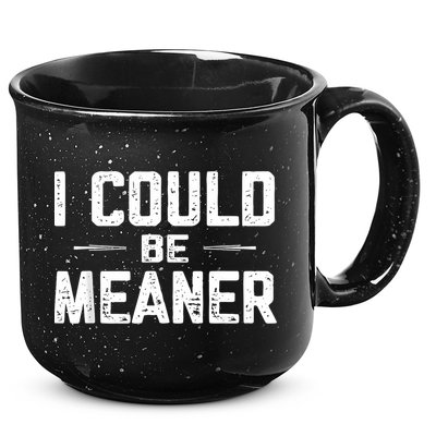 I Could Be Meaner Funny Adult Humor Funny Sarcastic 15oz Campfire Ceramic Mug