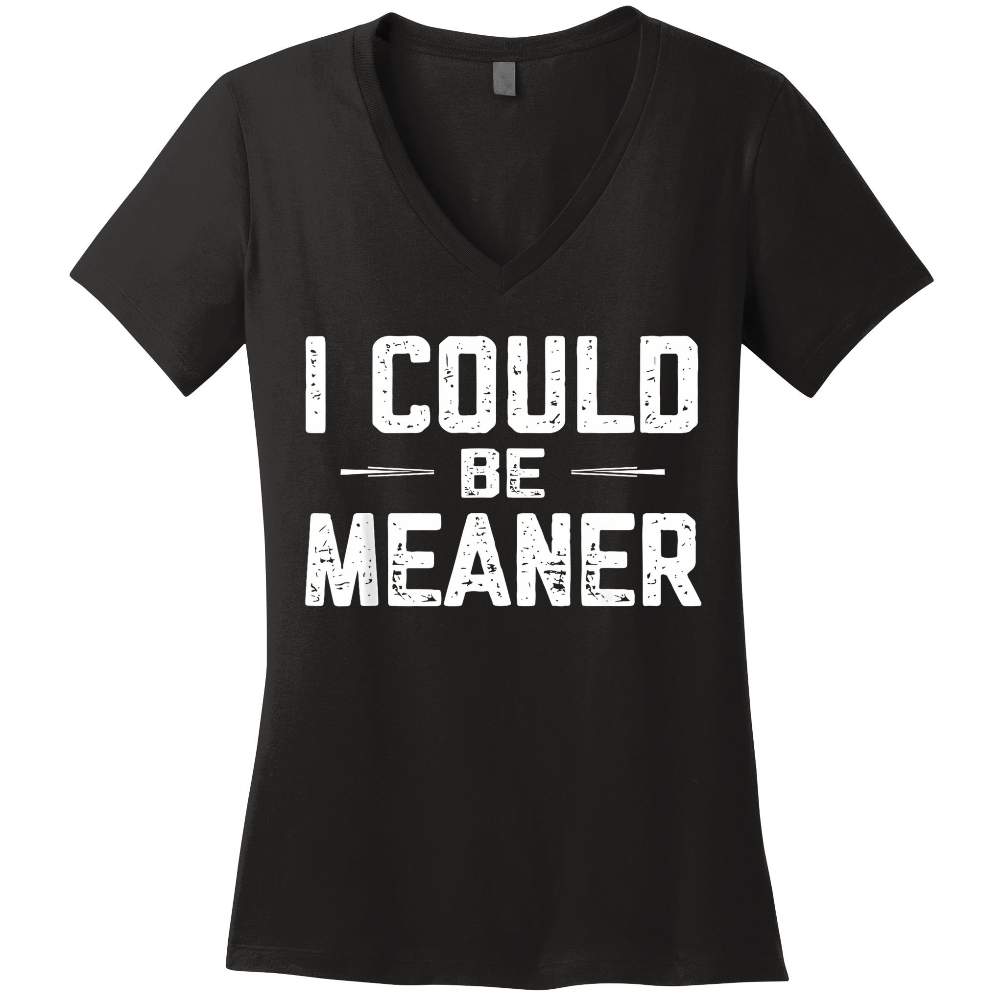 I Could Be Meaner Funny Adult Humor Funny Sarcastic Women's V-Neck T-Shirt