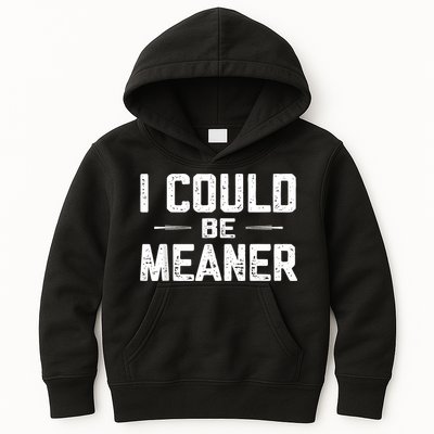 I Could Be Meaner Funny Adult Humor Funny Sarcastic Kids Hoodie