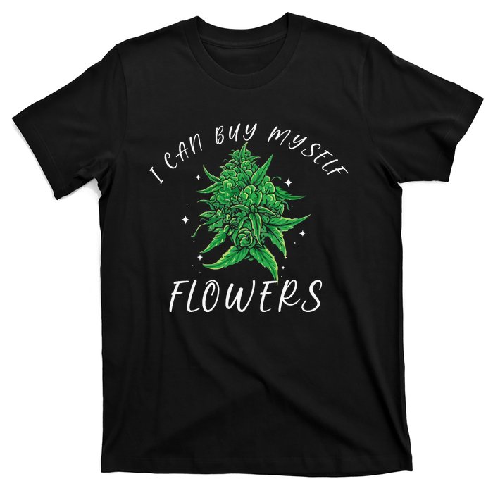 I Can Buy Myself Flowers Weed Funny 420 Day Cannabis T-Shirt