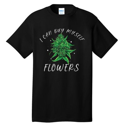 I Can Buy Myself Flowers Weed Funny 420 Day Cannabis Tall T-Shirt