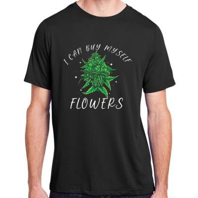 I Can Buy Myself Flowers Weed Funny 420 Day Cannabis Adult ChromaSoft Performance T-Shirt