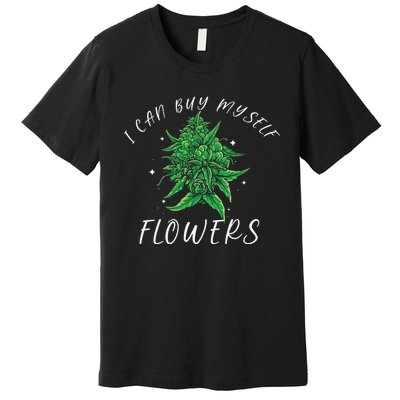 I Can Buy Myself Flowers Weed Funny 420 Day Cannabis Premium T-Shirt