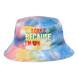 I CanT Because IM On Call Medical Gift Doctor Nurse Emt Tie Dye Newport Bucket Hat