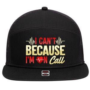 I CanT Because IM On Call Medical Gift Doctor Nurse Emt 7 Panel Mesh Trucker Snapback Hat