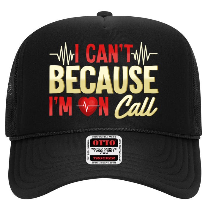 I CanT Because IM On Call Medical Gift Doctor Nurse Emt High Crown Mesh Back Trucker Hat