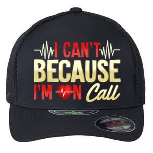 I CanT Because IM On Call Medical Gift Doctor Nurse Emt Flexfit Unipanel Trucker Cap