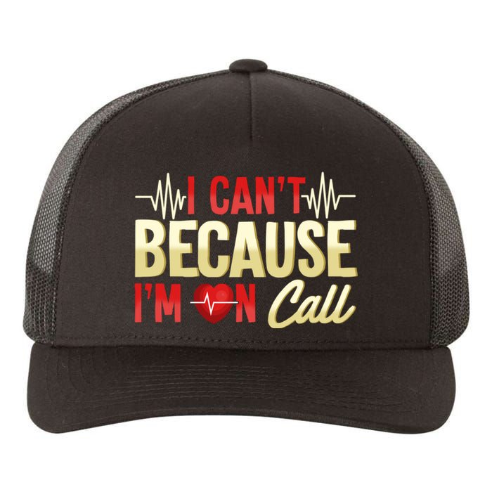 I CanT Because IM On Call Medical Gift Doctor Nurse Emt Yupoong Adult 5-Panel Trucker Hat