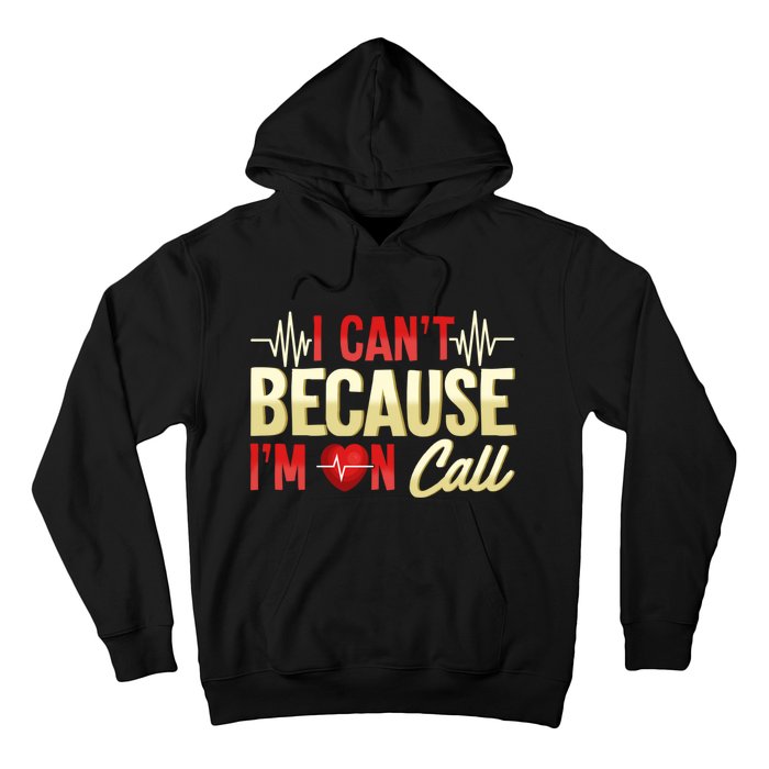 I CanT Because IM On Call Medical Gift Doctor Nurse Emt Hoodie