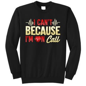 I CanT Because IM On Call Medical Gift Doctor Nurse Emt Sweatshirt