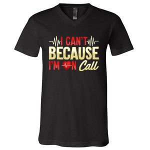 I CanT Because IM On Call Medical Gift Doctor Nurse Emt V-Neck T-Shirt