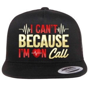 I CanT Because IM On Call Medical Gift Doctor Nurse Emt Flat Bill Trucker Hat