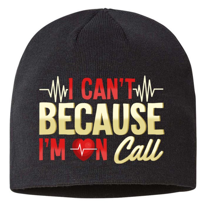 I CanT Because IM On Call Medical Gift Doctor Nurse Emt Sustainable Beanie