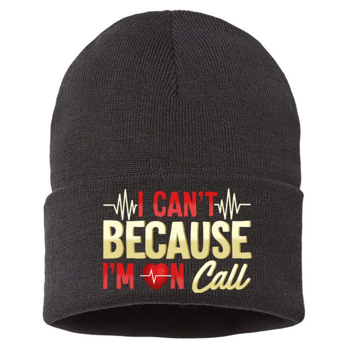 I CanT Because IM On Call Medical Gift Doctor Nurse Emt Sustainable Knit Beanie