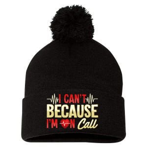 I CanT Because IM On Call Medical Gift Doctor Nurse Emt Pom Pom 12in Knit Beanie