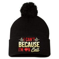 I CanT Because IM On Call Medical Gift Doctor Nurse Emt Pom Pom 12in Knit Beanie