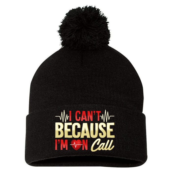 I CanT Because IM On Call Medical Gift Doctor Nurse Emt Pom Pom 12in Knit Beanie