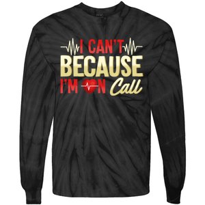 I CanT Because IM On Call Medical Gift Doctor Nurse Emt Tie-Dye Long Sleeve Shirt