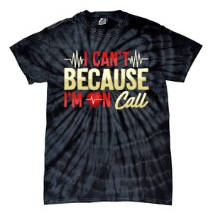 I CanT Because IM On Call Medical Gift Doctor Nurse Emt Tie-Dye T-Shirt