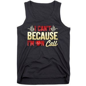 I CanT Because IM On Call Medical Gift Doctor Nurse Emt Tank Top