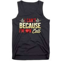 I CanT Because IM On Call Medical Gift Doctor Nurse Emt Tank Top