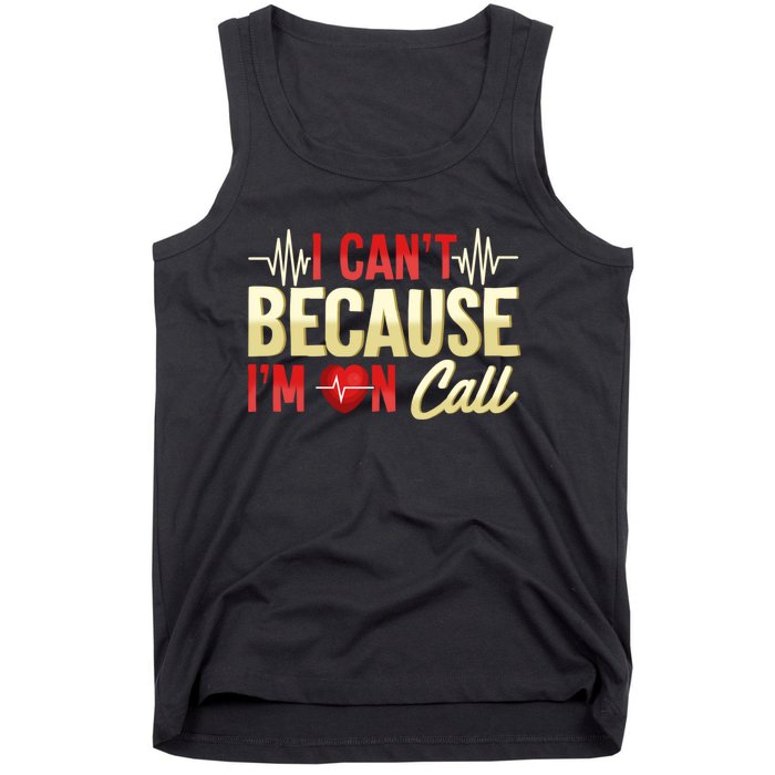 I CanT Because IM On Call Medical Gift Doctor Nurse Emt Tank Top