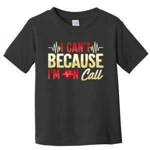 I CanT Because IM On Call Medical Gift Doctor Nurse Emt Toddler T-Shirt