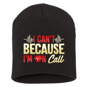 I CanT Because IM On Call Medical Gift Doctor Nurse Emt Short Acrylic Beanie