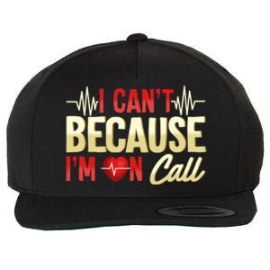 I CanT Because IM On Call Medical Gift Doctor Nurse Emt Wool Snapback Cap