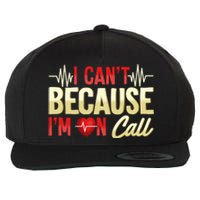 I CanT Because IM On Call Medical Gift Doctor Nurse Emt Wool Snapback Cap