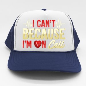 I CanT Because IM On Call Medical Gift Doctor Nurse Emt Trucker Hat