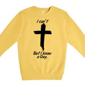 I Cant But I Know A Guy Faith Christianity Cross Premium Crewneck Sweatshirt