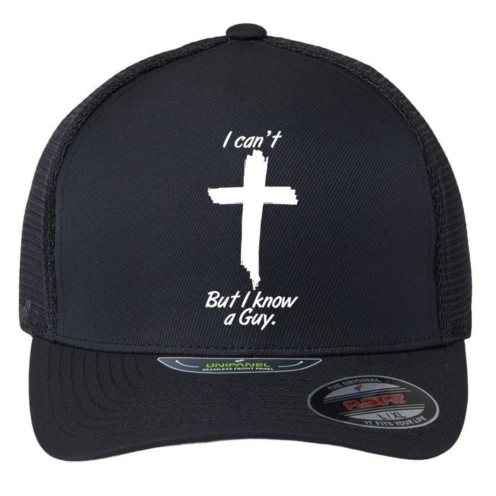 I Cant But I Know A Guy Faith Christianity Cross Flexfit Unipanel Trucker Cap
