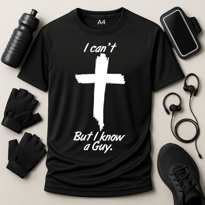 I Cant But I Know A Guy Faith Christianity Cross Cooling Performance Crew T-Shirt