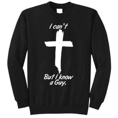 I Cant But I Know A Guy Faith Christianity Cross Sweatshirt