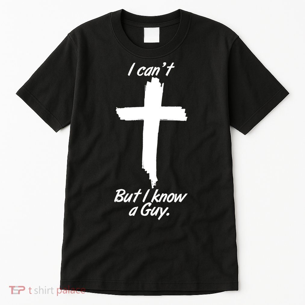 I Cant But I Know A Guy Faith Christianity Cross Tall T-Shirt