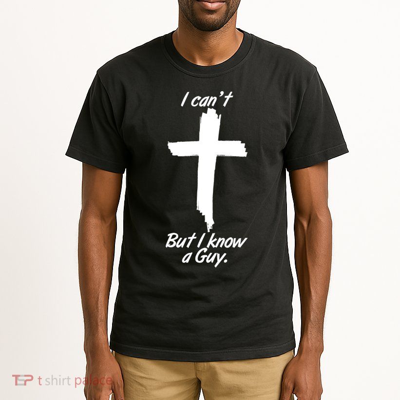 I Cant But I Know A Guy Faith Christianity Cross Tall T-Shirt