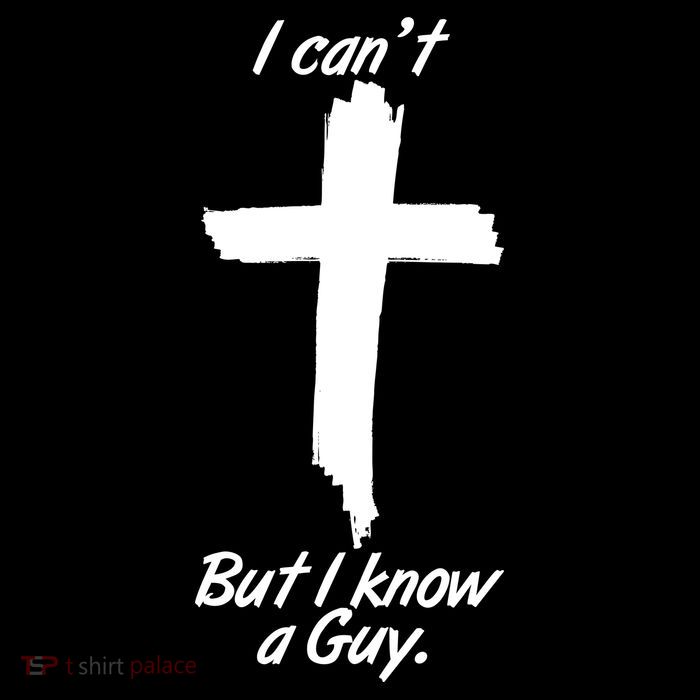 I Cant But I Know A Guy Faith Christianity Cross Tall T-Shirt