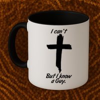 I Cant But I Know A Guy Faith Christianity Cross Mug