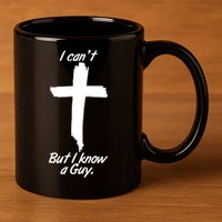 I Cant But I Know A Guy Faith Christianity Cross 11oz C Handle Ceramic Mug