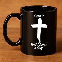I Cant But I Know A Guy Faith Christianity Cross 11oz C Handle Ceramic Mug