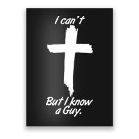 I Cant But I Know A Guy Faith Christianity Cross Poster