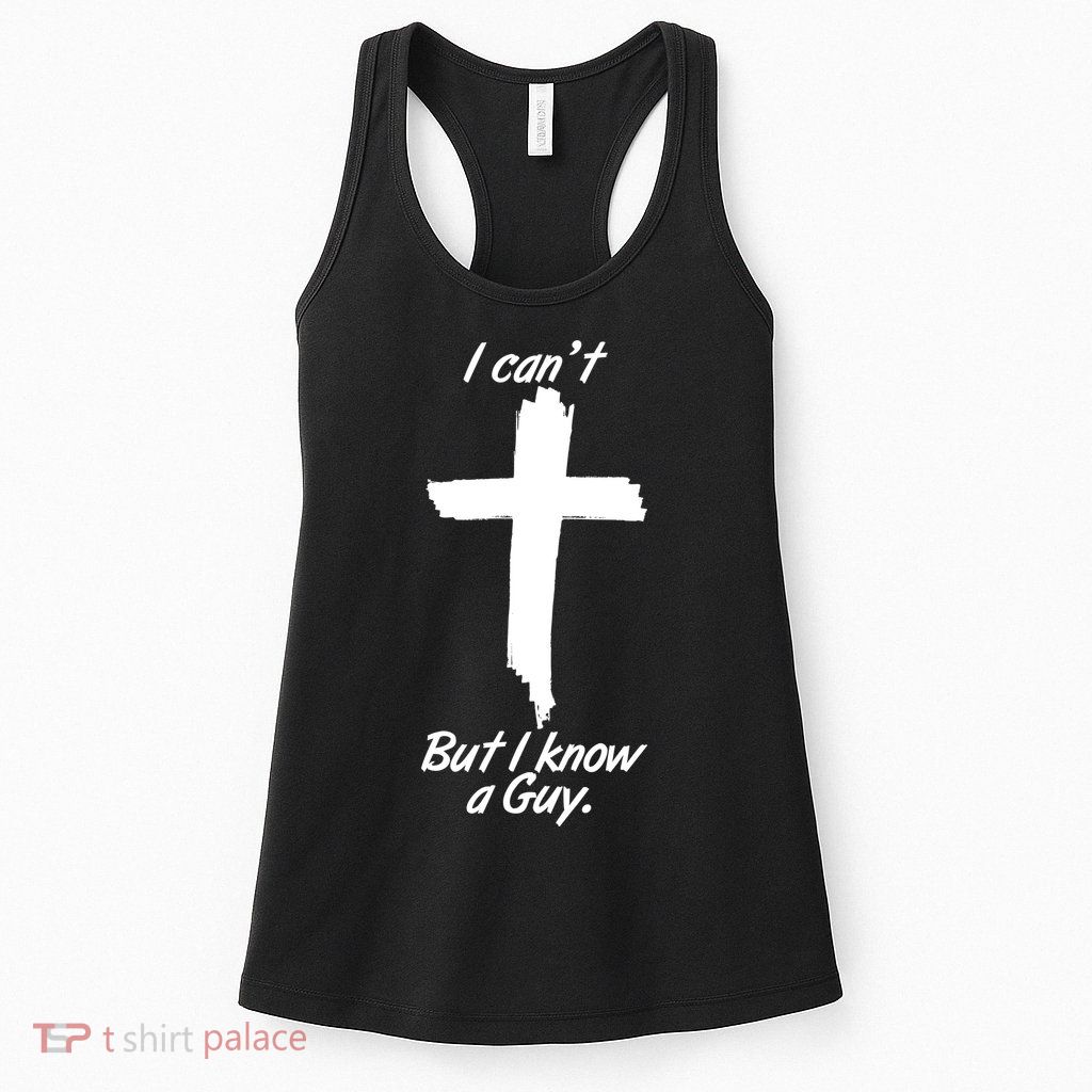 I Cant But I Know A Guy Faith Christianity Cross Womens Tank Top