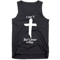 I Cant But I Know A Guy Faith Christianity Cross Tank Top