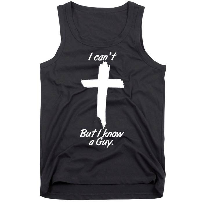 I Cant But I Know A Guy Faith Christianity Cross Tank Top