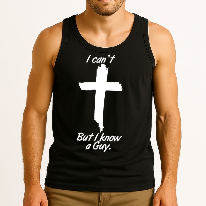 I Cant But I Know A Guy Faith Christianity Cross Tank Top