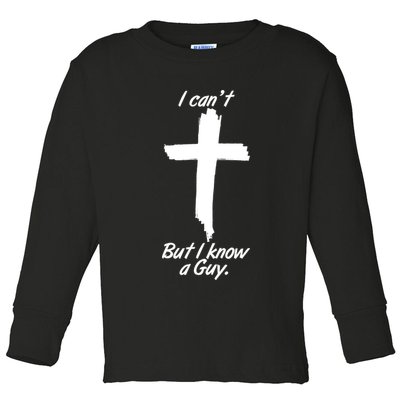 I Cant But I Know A Guy Faith Christianity Cross Toddler Long Sleeve Shirt