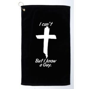 I Cant But I Know A Guy Faith Christianity Cross Platinum Collection Golf Towel