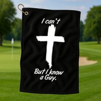 I Cant But I Know A Guy Faith Christianity Cross Golf Towel